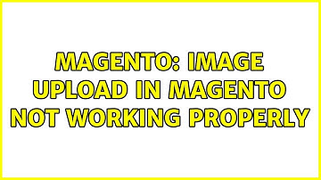Magento: Image upload in magento not working properly