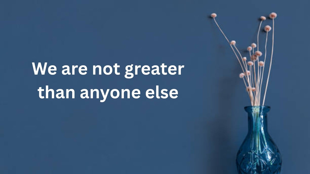 We are not greater than anyone else