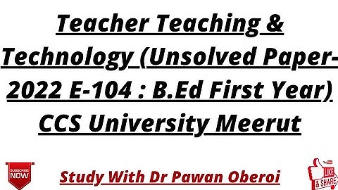 Teacher Teaching & Technology (Unsolved Paper-2022 E-104 : B.Ed First Year) CCS University Meerut