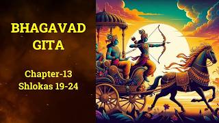 BHAGAVAD GITA Ch-13 MADE EASY |Verse-by-Verse Explanation (19–24) |Understanding KHETRA &amp; KHETRAJNA