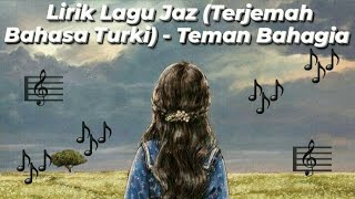 Lirik lagu Jaz (terjemah bahasa turki) - Teman bahagia (literasi 1 menit)