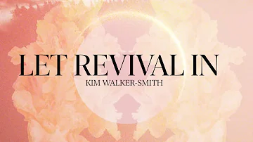 Kim Walker-Smith - LET REVIVAL IN [OFFICIAL LYRIC VIDEO]