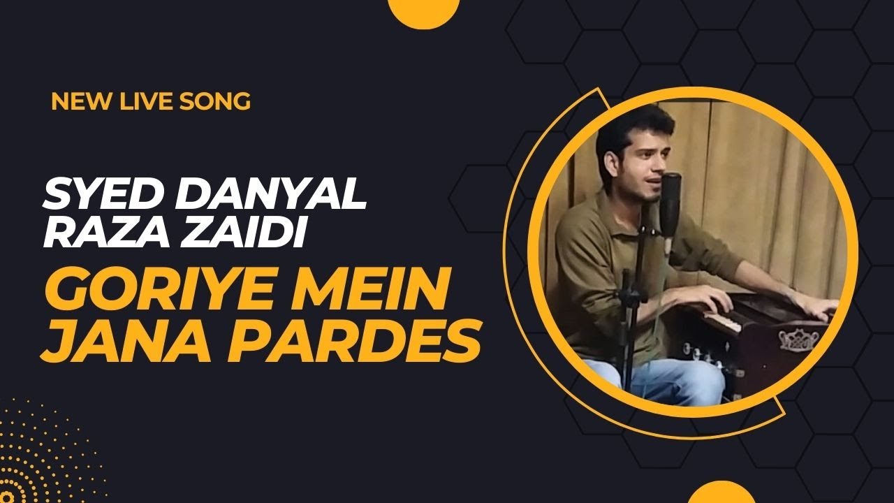 GORIYE MEIN JANA PARDES | Syed Danyal Raza Zaidi Live Singing - YouTube