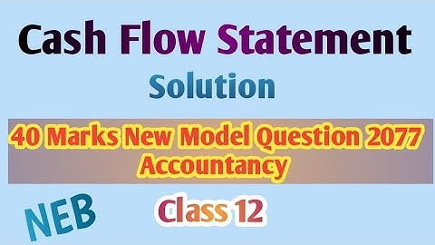 Cash Flow Statement Solution||40 marks New Model Question 2077|| Accountancy || Class 12 || NEB