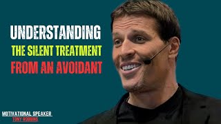 UNDERSTANDING THE SILENT TREATMENT FROM AN AVOIDANT || POWERFUL SPEECH BY TONY ROBBINS ||