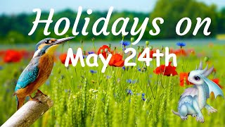 Holidays on May 24th you can celebrate.