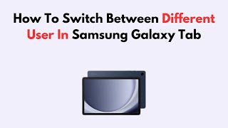 How To Switch Between Different User In Samsung Galaxy Tab