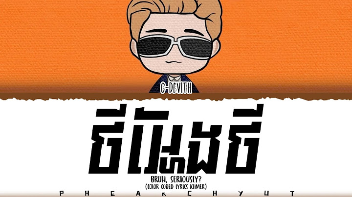 G-DEVITH ' ថីអ្ហែងថី (Bruh Seriously) ' Lyrics (Color Coded Lyrics)