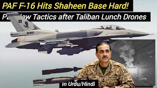 Paf F-16 Hits Shaheen Base Hard Pak New Tactics After Taliban Launch Drones