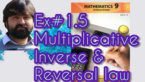 Mathematics 9 Exercise 1.5 Multiplicative Inverse of a Matrix, Reversal law of inverses