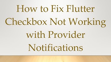 How to Fix Flutter Checkbox Not Working with Provider Notifications