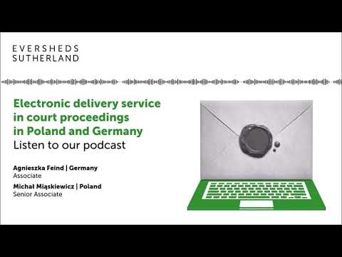 Electronic delivery service in court proceedings in Poland and Germany, Eversheds Sutherland podcast
