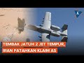 Tembak Jatuh 2 Jet AS, Iran Buktikan Strateginya Efektif meski Disebut Melemah