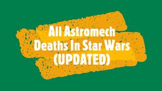 All Astromech Droid Deaths in Star Wars (UPDATED)