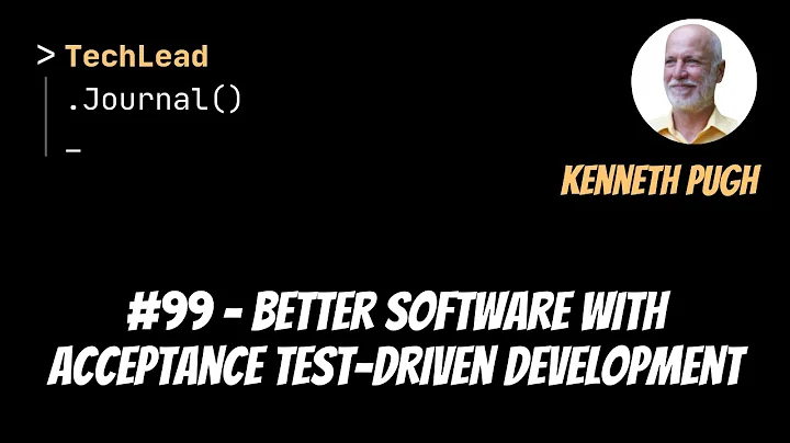 #99 - Better Software With Acceptance Test-Driven ...