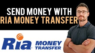 ✅ How To Send Money With Ria Money Transfer (Full Guide)