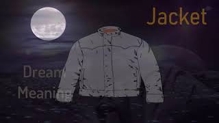Dream about : Jacket . | Dream Meanings & Dream Interpretation. Dream Dictionary