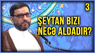Şeytan Bizi Necə Aldadır? - Hacı Şahin - Şeytanın Hiylələri - 3-Cü Hissə