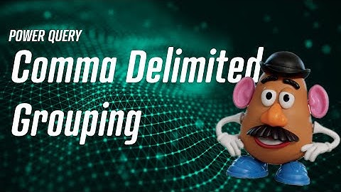 Power Query - Comma Delimited Grouping