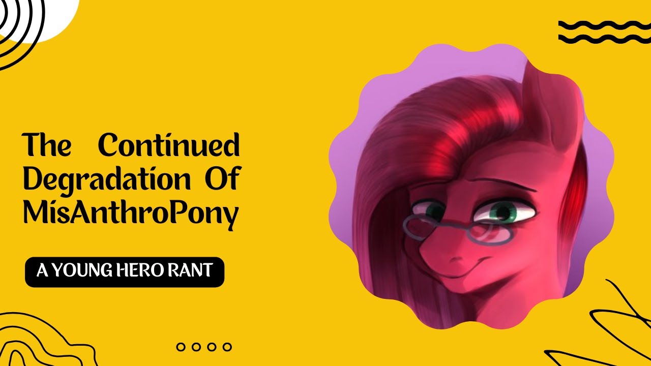 Young Hero Rants: The Continued Degradation Of MisAnthroPony