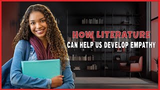 How literature can help us to develop empathy || WritersER