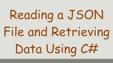 Reading a JSON File and Retrieving Data Using C#