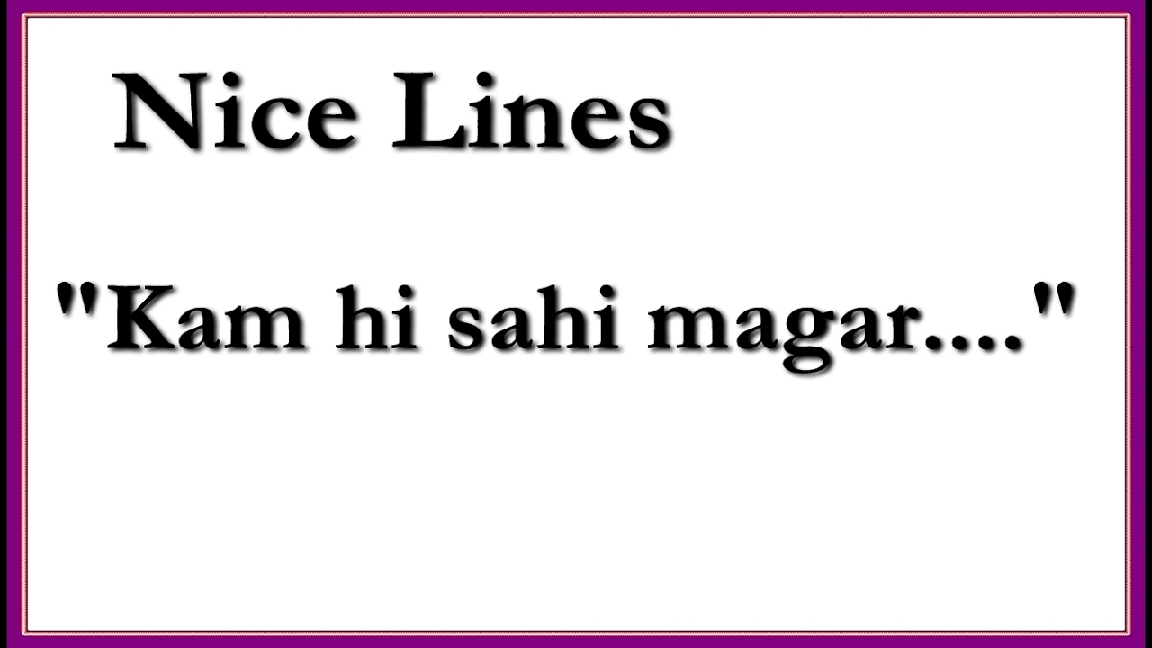 kam hi sahi magar.......nice lines by me.