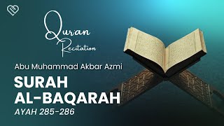 Surat Al Baqarah ayat 285-286 | Abu Muhammad Akbar Azmi