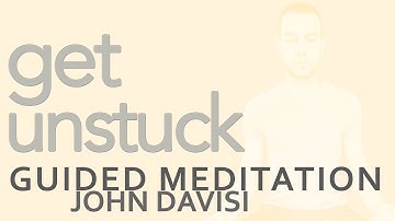 Get Unstuck | John Davisi | Guided Meditation