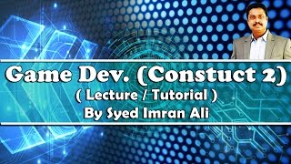 Construct 2 Tutorial : Basics Game Programming by Syed Imran Ali (Urdu / Hindi)