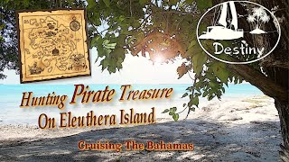 Hunting Pirate Treasure On Eleuthera Island, Bahamas [Sailing The Bahamas]