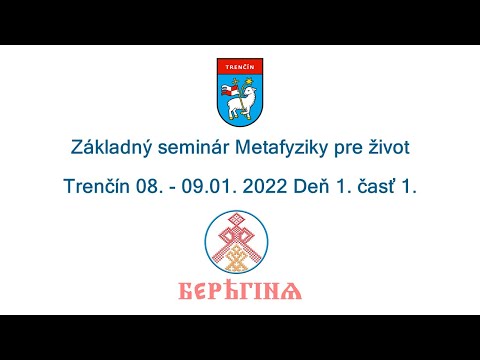 Základný seminár Metafyziky pre život Trenčín 08. - 09.01. 2022 Deň 1. časť 1.