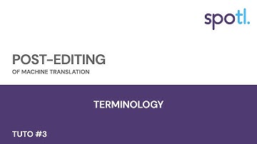 Post-editing tutorial #3 | Terminology | Spotl
