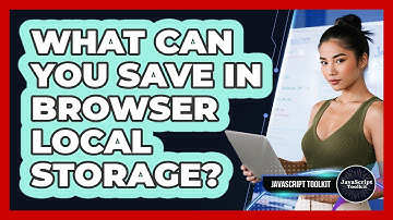 What Can You Save In Browser Local Storage? - JavaScript Toolkit