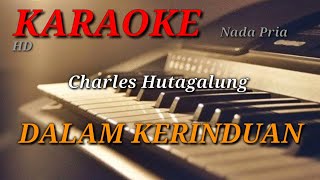 DALAM KERINDUAN - Charles Hutagalung - Nada Pria ( KARAOKE ) ORGAN TUNGGAL