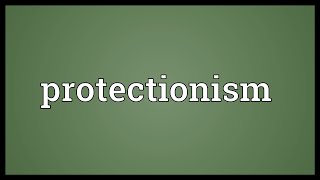 Protectionism Meaning - definition in english