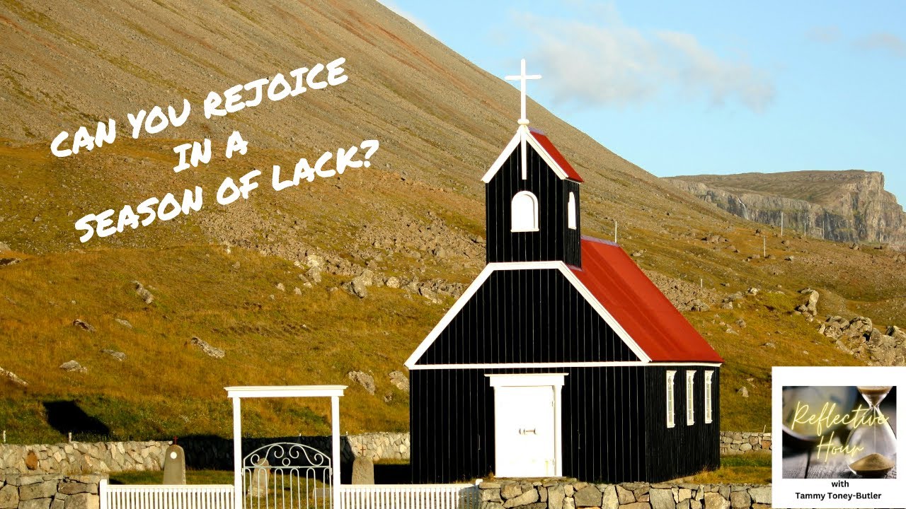 Reflective Hour with Tammy Toney-Butler: Can You Rejoice in a Season of Lack? Reflective Hour with Tammy Toney-Butler: Can You Rejoice in a Season of Lack?