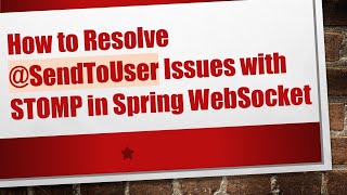 How to Resolve @SendToUser Issues with STOMP in Spring WebSocket