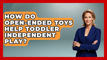 How Do Open-ended Toys Help Toddler Independent Play? - The Millennial Mother