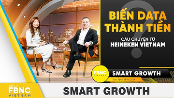 Smart Growth Tập 3 | Biến data thành tiền - câu chuyện từ Heineken VietNam  | FBNC