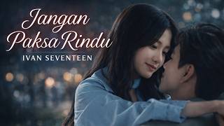 Jangan Paksa Rindu cover Cewek Paling Menyentuh  Ivan Seventeen  Jv Musik
