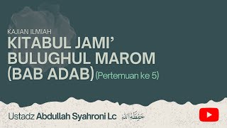 KITABUL JAMI' BULUGHUL MAROM BAB ADAB - USTADZ ABDULLAH SYAHRONI LC screenshot 5