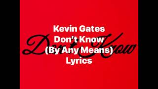 Kevin Gates - Don’t Know (By Any Means (Lyrics Video)