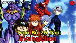Review Anime Full 1-26 Tập Kiệt Tác Evangelion Trong Một Lần Con Người Đấu Với Thiên Thần