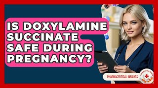 Is Doxylamine Succinate Safe During Pregnancy? - Pharmaceutical Insights