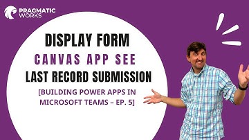 Display Form Canvas App See Last Record Submission [Building Power Apps In Microsoft Teams – Ep. 5]