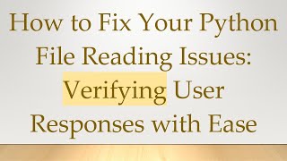 How to Fix Your Python File Reading Issues: Verifying User Responses with Ease