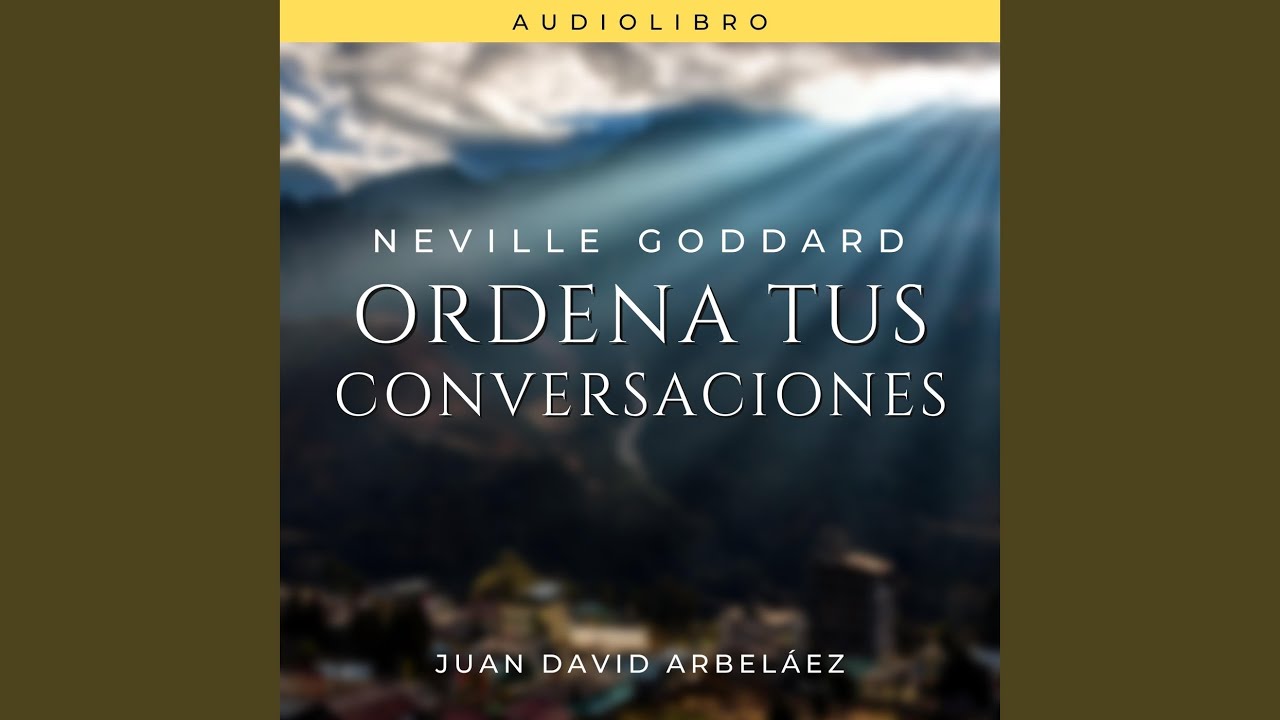 Neville Goddard: Ordena Tus Conversaciones