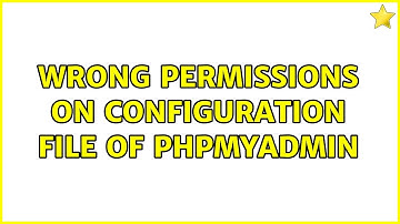 Wrong permissions on configuration file of phpmyadmin (3 Solutions!!)