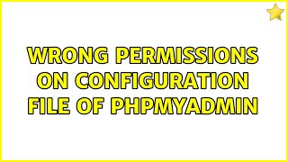 Wrong permissions on configuration file of phpmyadmin (3 Solutions!!) Wealth